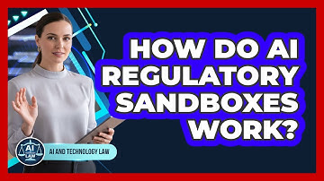 How Do AI Regulatory Sandboxes Work? - AI and Technology Law