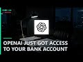 OpenAI Just Got ACCESS to Your Bank Account