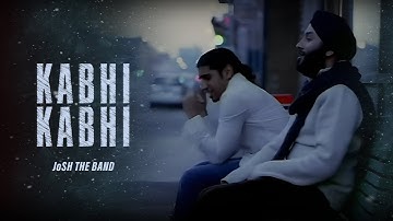 JoSH the Band - Kabhi | Kabhi | Official Music Video