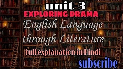 EXPLORING DRAMA.unit-3.English language through literature.sem-3.full explanation.BA pro, BA Hons