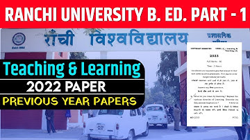 RANCHI UNIVERSITY B.ED. 1ST YEAR PREVIOUS YEAR PAPER 2022 | RANCHI UN TEACHING & LEARNING  PYQ 2022