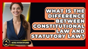 What Is the Difference Between Constitutional Law and Statutory Law? - Justice System Explained