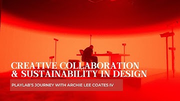 Creative Collaboration & Sustainability in Design | PlayLab’s Journey with Archie Lee Coates IV