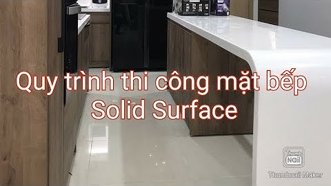 Quy Trình thi công lắp đặt mặt đá bếp Solid Surface| Không Gian Bếp| Nhà Xinh Decor