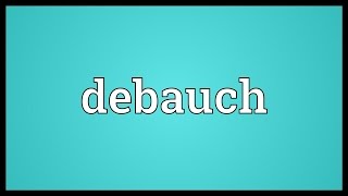 Debauch Meaning
