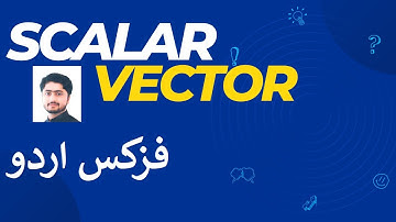 Class 9 | Physics | Chapter 2 | 2.2 Scalars and Vectors Quantities | Urdu and Hindi