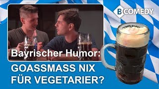 B-COMEDY: Dürfen Vegetarier eigentlich eine Goassmass trinken? ... Lustiges Video in Bayrisch.