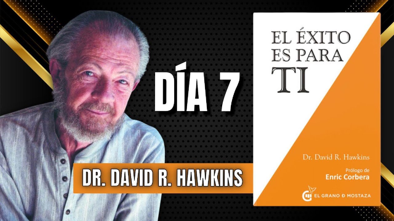 94. Libro el Éxito es para ti. DÍA 7 ÚLTIMO [Dr. David R. Hawkins