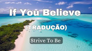 Strive to Be - If You Believe (feat. Patch Crowe) (TRADUÇÃO) - Ouvir Música