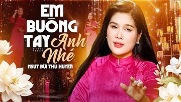 Bài Hát Khiến Triệu Trái Tim Tan Vỡ "Em Buông Tay Anh Nhé – NSƯT Bùi Thu Huyền" | Buồn Đến Nao Lòng