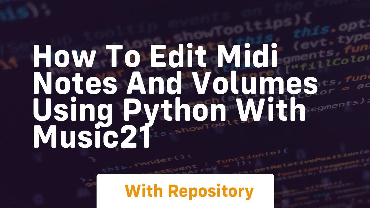 How to edit midi notes and volumes using python with music21