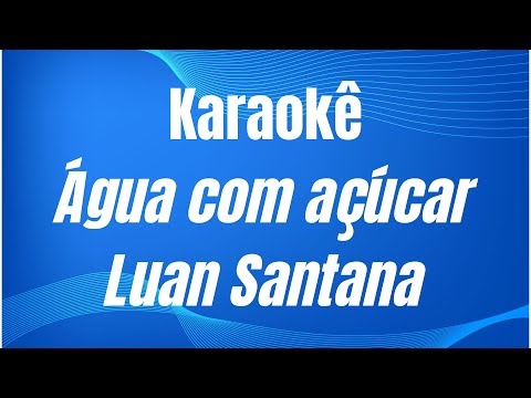 Video thumbnail for KARAOKÊ - ÁGUA COM AÇÚCAR - LUAN SANTANA
