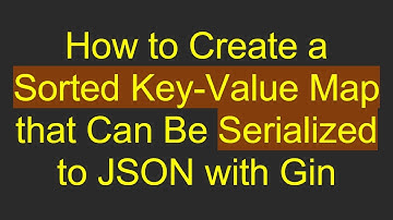 How to Create a Sorted Key-Value Map that Can Be Serialized to JSON with Gin