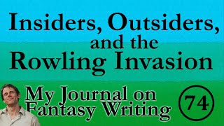 Insiders, Outsiders, and the Rowling Invasion  (Writing Journal #74)