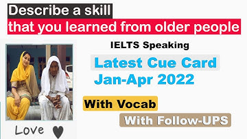 Describe a skill that you learned from older people | jan-apr 2022 cue card