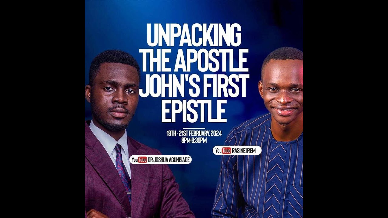 UNPACKING THE APOSTLE JOHN'S FIRST EPISTLE || RASINE IREM || JOSHUA AGUNBIADE || 20-02-2024