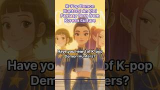 K-Pop Demon Hunters: An Idol Fantasy Born from Korean Culture #hanlyu #korea #facts #KPop #Golden