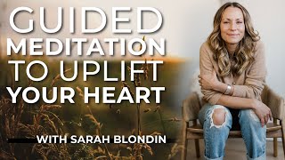 Guided Meditation To Uplift Your Heart with Sarah Blondin
