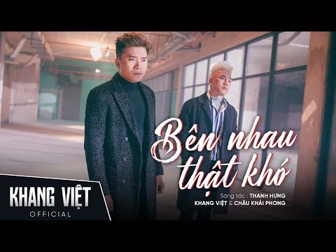 Video BÊN NHAU THẬT KHÓ - KHANG VIỆT ft. CHÂU KHẢI PHONG |... - youtube