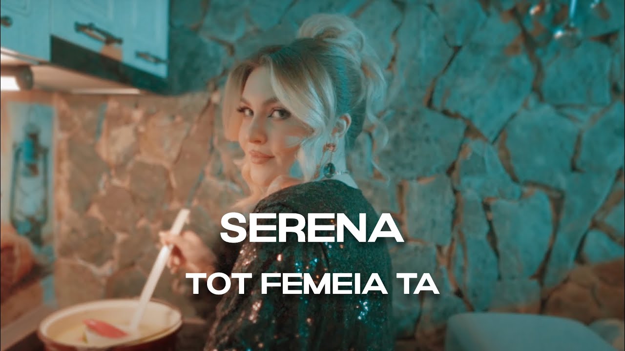 Serena   Tot Femeia Ta  Videoclip Oficial