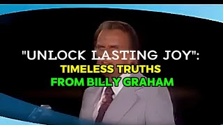 "Unlock Lasting Joy: Timeless Truths from Billy Graham"