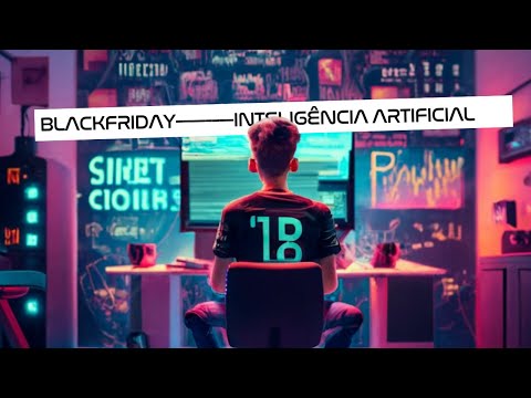 Black Friday | A inteligência artificial sabe o que você quer antes mesmo de você saber #IA