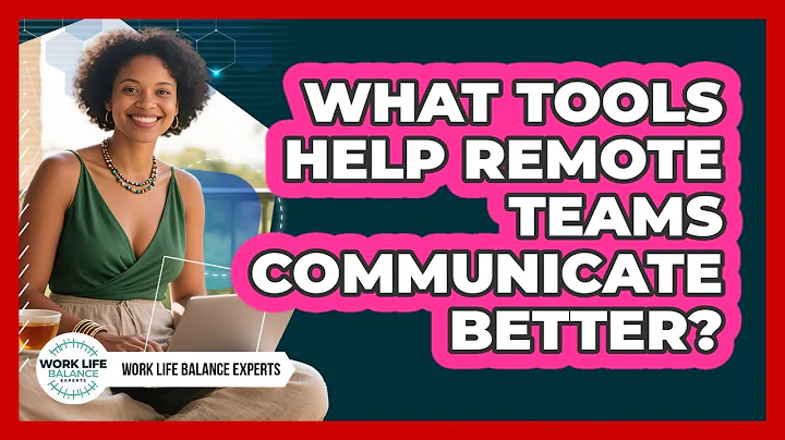 What Tools Help Remote Teams Communicate Better?