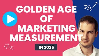 Why 2025 is a golden age of marketing measurement
