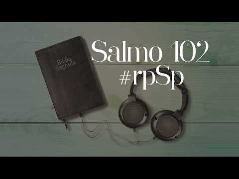 Salmo 102 — Reavivados Por Sua Palavra