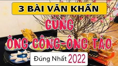 3 BÀI VĂN KHẤN CÚNG ÔNG CÔNG ÔNG TÁO ĐÚNG NHẤT 2022 - Cúng ngày 23 tháng chạp