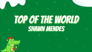 Shawn Mendes - Top Of The World (Lyrics) [From The Lyle, Lyle ,Crocodile]