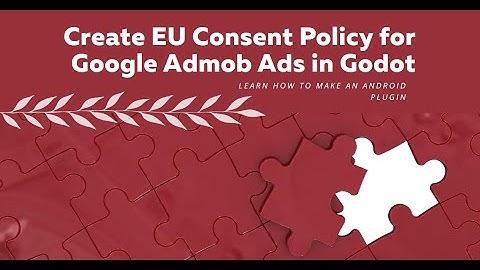 Create android plugin to show EU Consent Policy before display Google Admob Ads in godot game engine