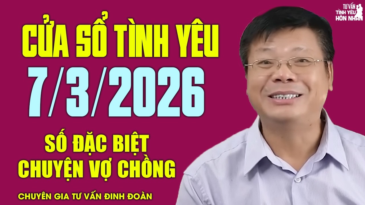 Nghe Cửa Sổ Tình Yêu Số Đặc Biệt Ngày 7/3/2026 | Chuyên Gia Đinh Đoàn Tâm Sự Chuyện Vợ Chồng