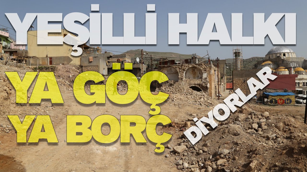 KENTSEL DÖNÜŞÜM MAĞDURU YEŞİLLİ HALKI: YA GÖÇ YA BORÇ DİYORLAR