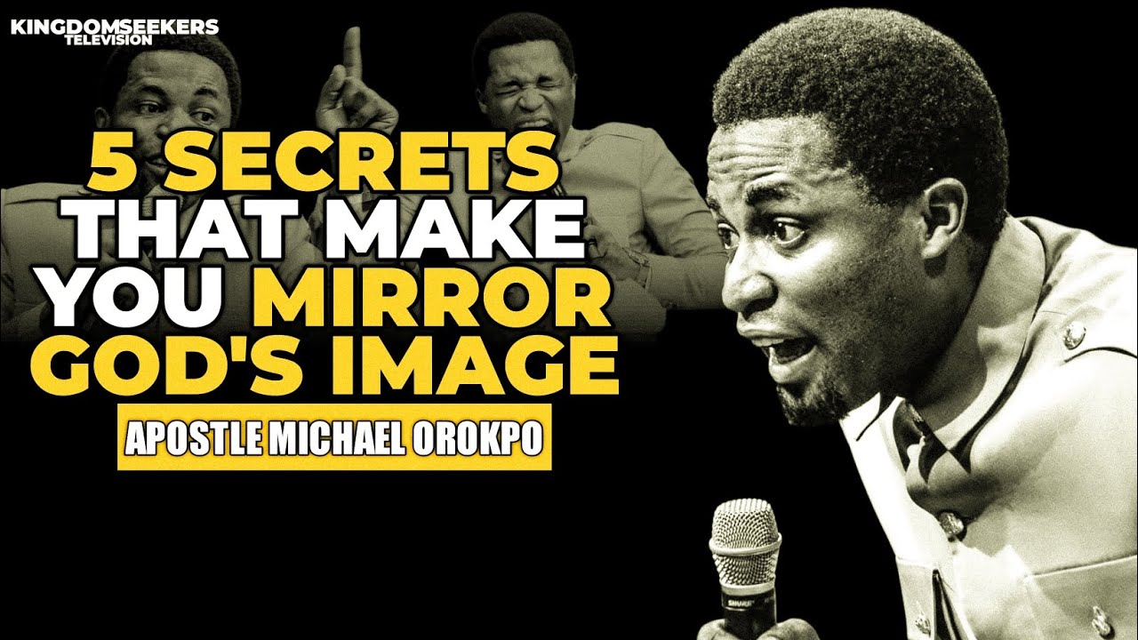 5 SECRET THAT MAKES YOU MIRROR GOD'S IMAGE/APOSTLE MICHAEL OROKPO - YouTube