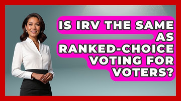 Is IRV The Same As Ranked-Choice Voting For Voters? - First Time Voter Expert