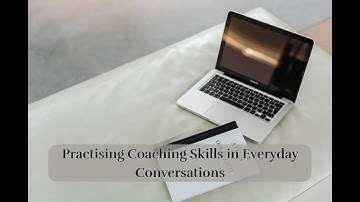 Practicing Coaching Skills in Everyday Conversations | Simple Coaching Practice