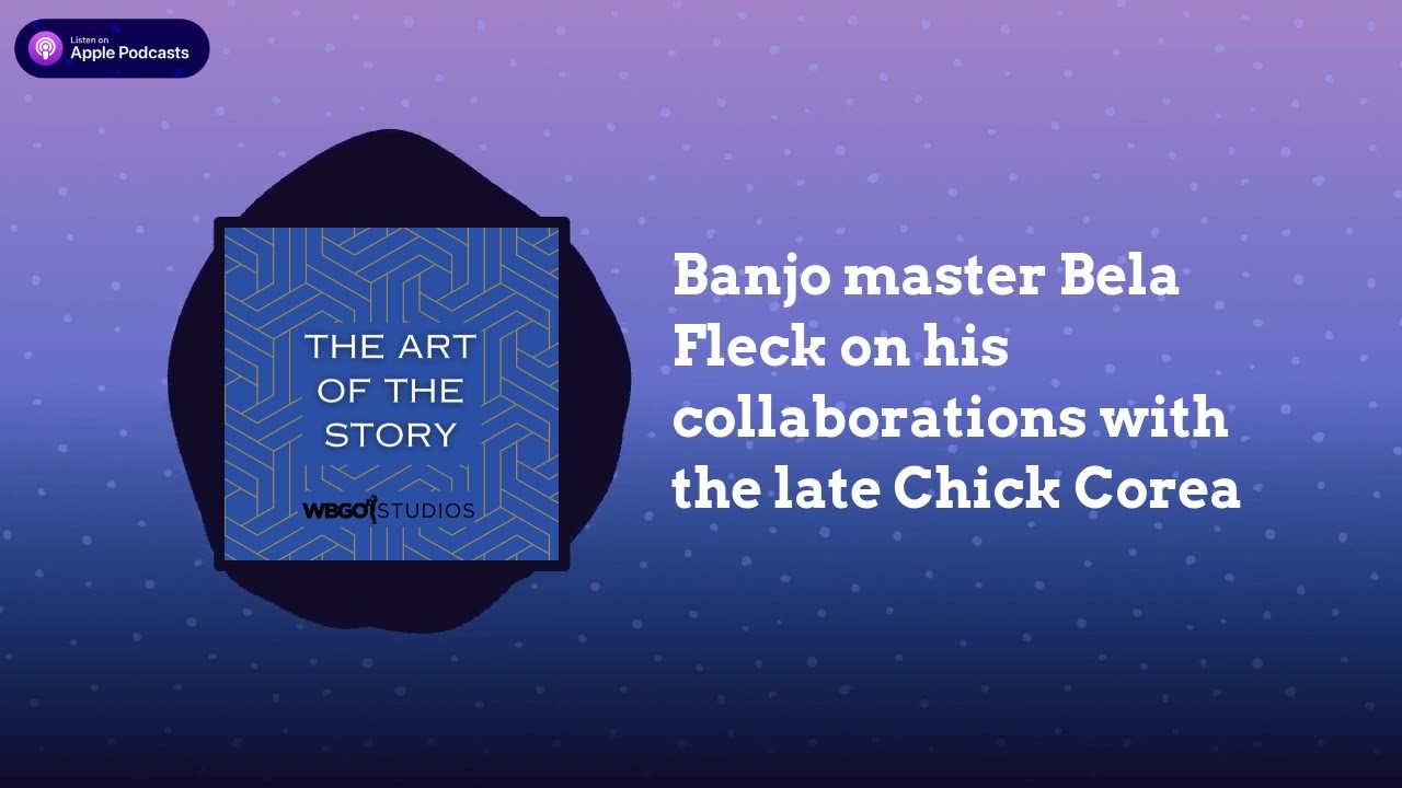 Banjo master Bela Fleck on his collaborations with the late Chick Corea | The Art of the Story