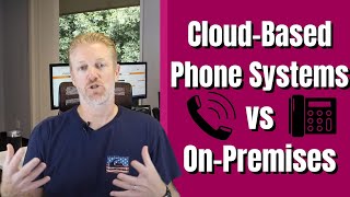 Cloud-Based Phone Systems vs On-Premises