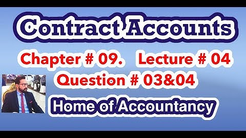 Lecture # 04 || Contract Accounts|| Advance Accounting || Question # 03 & 04 ||