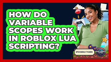 How Do Variable Scopes Work In Roblox Lua Scripting? - Open World Tycoons
