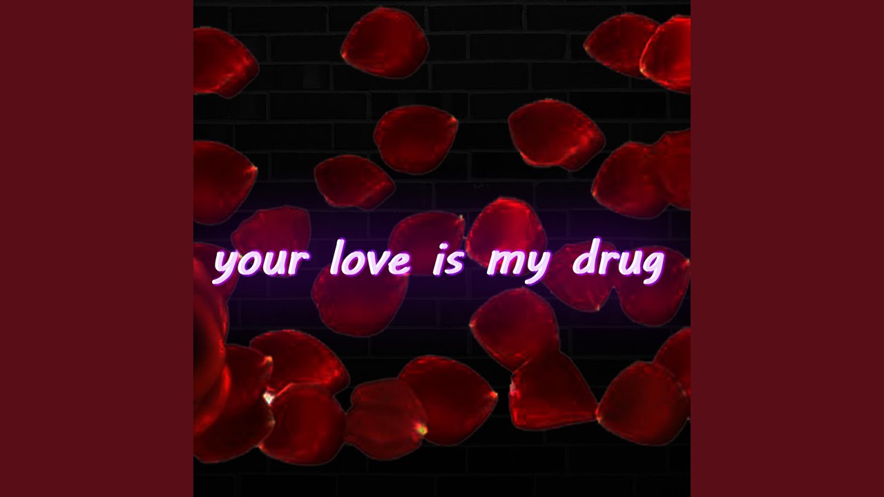 Your Love Is My Drug. 