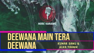 Deewana Main Tera Deewana | Duet - Kumar Sanu & Alka Yagnik ( Home Karaoke )
