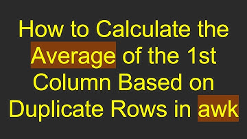 How to Calculate the Average of the 1st Column Based on Duplicate Rows in awk