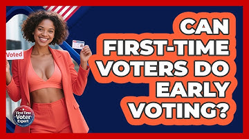 Can **first-time Voters** Do **early Voting**? - First Time Voter Expert
