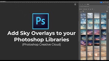 Photoshop Library Tutorial - How to add sky overlays with Photoshop Creative Cloud Library Organize