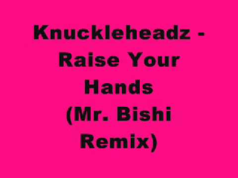 Knuckleheadz — Knuckleheadz - Raise Your Hands (Mr. Bishi Remix)