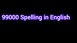 99,000 Spelling in English||How to Write 100000 in Words?||99,000 Number Name||Spelling of 99,000