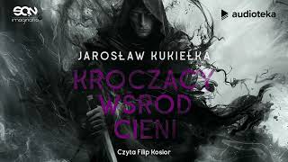 "Kroczący wśród cieni" Jarosław Kukiełka | audiobook