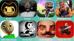 Granny,Bendy & the Ink Machine,Hello Neighbor,Baldi's Basics,NeighboursfromHell,BendyRun,HideandSeek